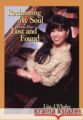 Reclaiming My Soul From The Lost and Found Whaley, Lisa J. 9781414072302 Authorhouse