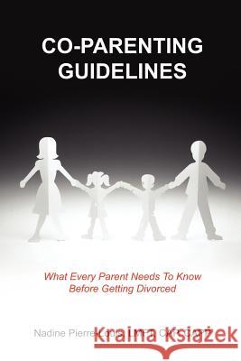 Co-Parenting Guidelines: What Every Parent Needs To Know Before Getting Divorced Pierre-Louis, Nadine 9781414075358 Authorhouse