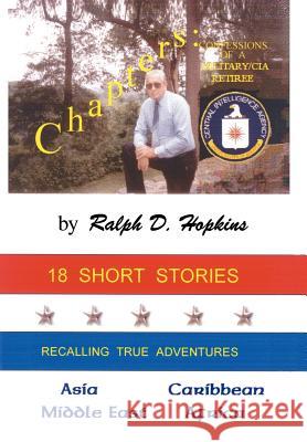 Chapters: Confessions of a Military/CIA Retiree Hopkins, Ralph D. 9781414080994 Authorhouse