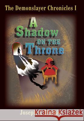 The Demonslayer Chronicles I: A Shadow on the Throne Blaikie, Joseph J. 9781414082462 Authorhouse