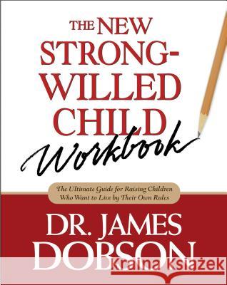 The New Strong-Willed Child Workbook James C. Dobson 9781414303826