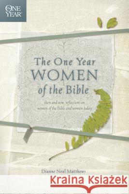 The One Year Women of the Bible Dianne Neal Matthews 9781414311944 Tyndale House Publishers