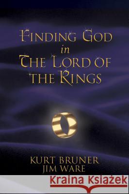 Finding God in the Lord of the Rings Kurt Bruner Jim Ware 9781414312798 Saltriver