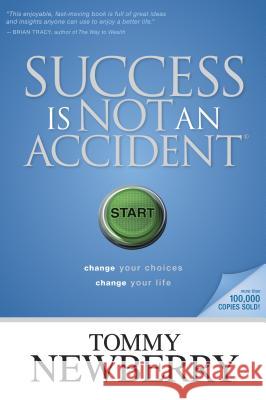 Success Is Not an Accident: Change Your Choices; Change Your Life Tommy Newberry 9781414313115 Tyndale House Publishers