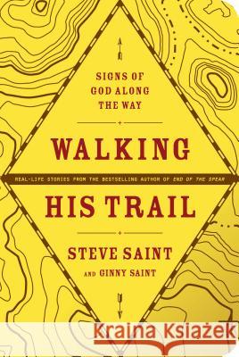 Walking His Trail: Signs of God Along the Way Steve Saint Ginny Saint 9781414313764 Saltriver