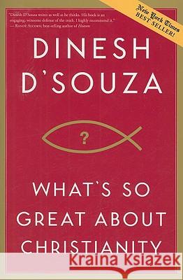 What's So Great about Christianity Dinesh Souza 9781414326016