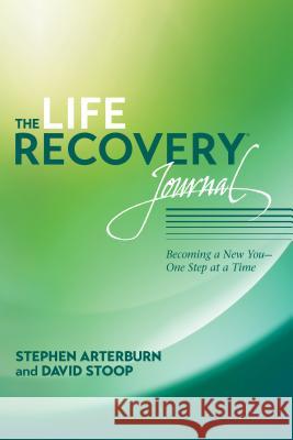 The Life Recovery Journal: Becoming a New You - One Step at a Time Stephen Arterburn David Stoop 9781414328232 Tyndale House Publishers