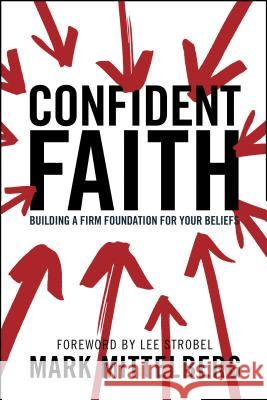 Confident Faith: Building a Firm Foundation for Your Beliefs Mark Mittelberg Lee Strobel 9781414329963 Tyndale House Publishers