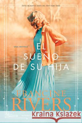 El Sueño de Su Hija = Her Daughter's Dream Rivers, Francine 9781414334110