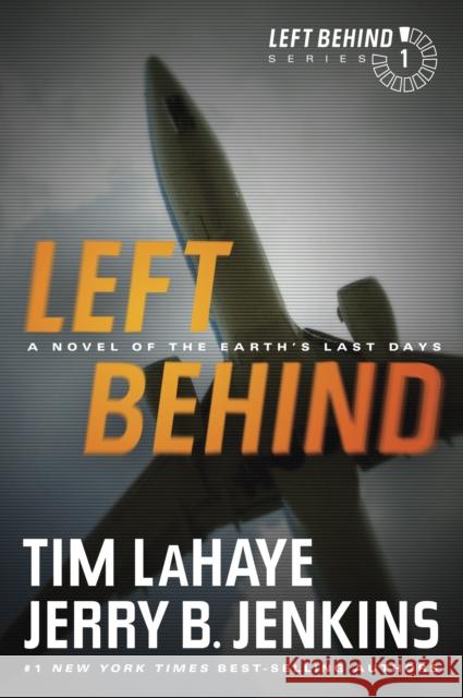 Left Behind: A Novel of the Earth's Last Days Tim LaHaye 9781414334905 Tyndale House Publishers