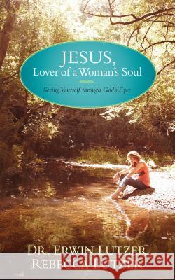 Jesus, Lover of a Woman's Soul Lutzer, Erwin 9781414338088 Tyndale House Publishers