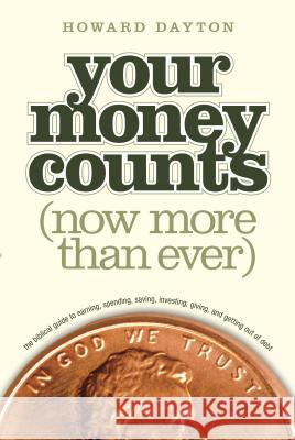 Your Money Counts: The Biblical Guide to Earning, Spending, Saving, Investing, Giving, and Getting Out of Debt Howard Dayton 9781414359496 Tyndale House Publishers