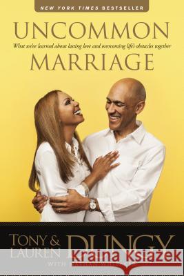 Uncommon Marriage: What We've Learned about Lasting Love and Overcoming Life's Obstacles Together Tony Dungy Lauren Dungy Nathan Whitaker 9781414383705 Tyndale Momentum