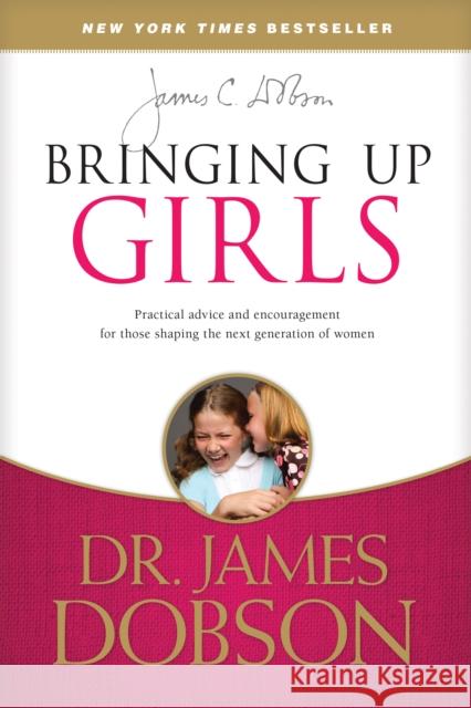 Bringing Up Girls James C. Dobson 9781414391328 Tyndale House Publishers