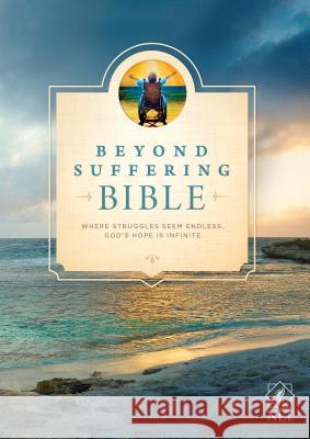 Beyond Suffering Bible-NLT: Where Struggles Seem Endless, God's Hope Is Infinite  9781414395586 