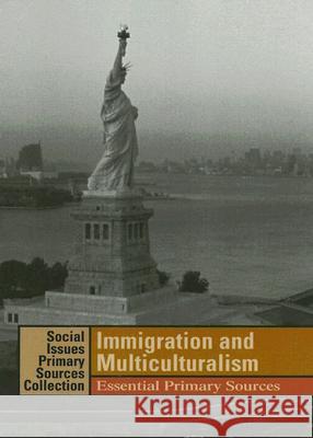 Immigration and Multiculturalism: Essential Primary Sources K. Lee Lerner Brenda Wilmoth Lerner Adrienne Wilmoth Lerner 9781414403298 Thomson Gale