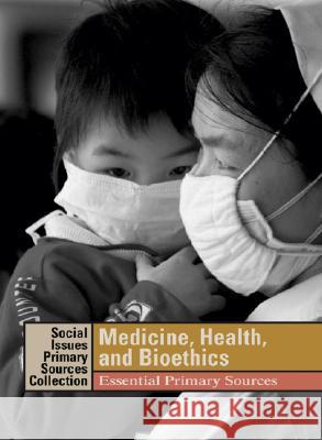 Medicine, Health, and Bioethics: Essential Primary Sources K. Lee Lerner Brenda Wilmoth Lerner 9781414406237 Thomson Gale