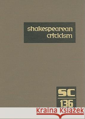 Shakespearean Criticism: Criticism of William Shakespeare's Plays and Poetry, from the First Published Appraisals to Current Evaluations Gale 9781414459967