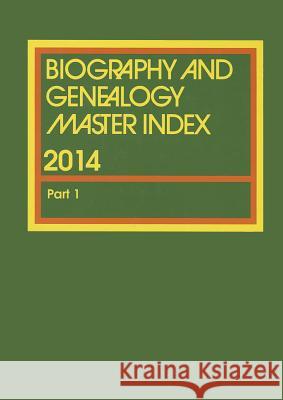 Biography and Genealogy Master Index, Part 1: A Consolidated Index to More Than 250,000 Biographical Sketches in Current and Retrospective Biographical Dictionaries Jeffrey Wilson 9781414480152 Cengage Learning, Inc