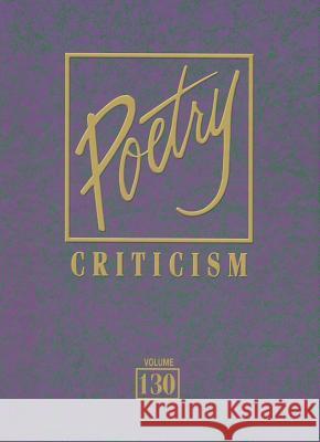 Poetry Criticism, Volume 130: Excerpts from Criticism of the Works of the Most Significant and Widely Studied Poets of World Literature Gale 9781414485416 Gale Cengage