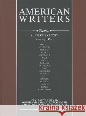 American Writers, Supplement XXIV: A Collection of Critical Literary and Biographical Articles That Cover Hundreds of Notable Authors from the 17th Ce Parini, Jay 9781414496092