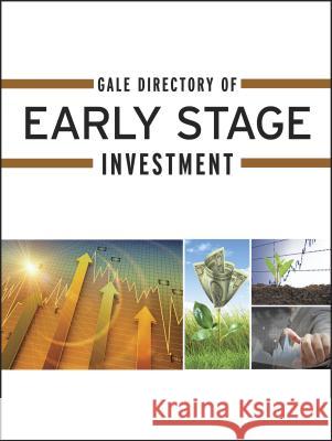 Gale Directory of Early Stage Investment: A Guide to More Than 4,500 Angel Investment Groups, Business Incubators, Venture Capital Firms, Associations, and Resources Needed to Help Entrepreneurs Start Holly M Selden 9781414496160