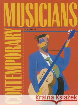 Contemporary Musicians, Volume 78: Profiles of the People in Music Gale 9781414497082