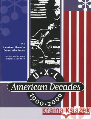 UXL American Decades 1900-2009 Cumulative Index Julie Mellors 9781414497235