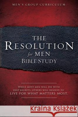 The Resolution for Men - Bible Study: A Small-Group Bible Study Stephen Kendrick Alex Kendrick 9781415872277 B&H Publishing Group