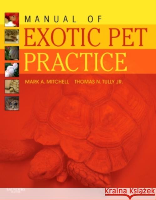 Manual of Exotic Pet Practice Mark Mitchell Thomas N. Tully 9781416001195 Saunders Book Company