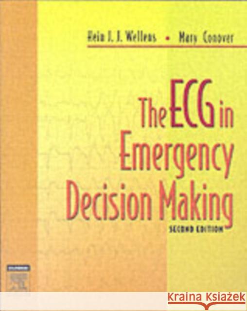 The ECG in Emergency Decision Making Hein J. J. Wellens Mary Conover 9781416002598 W.B. Saunders Company