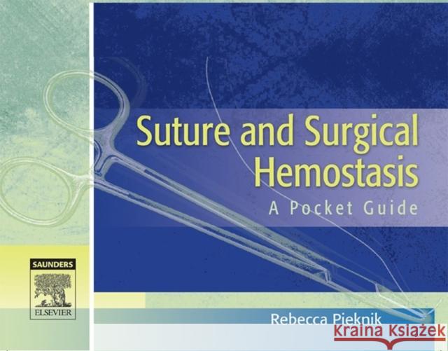 Suture and Surgical Hemostasis: A Pocket Guide Pieknik, Rebecca 9781416022473 0