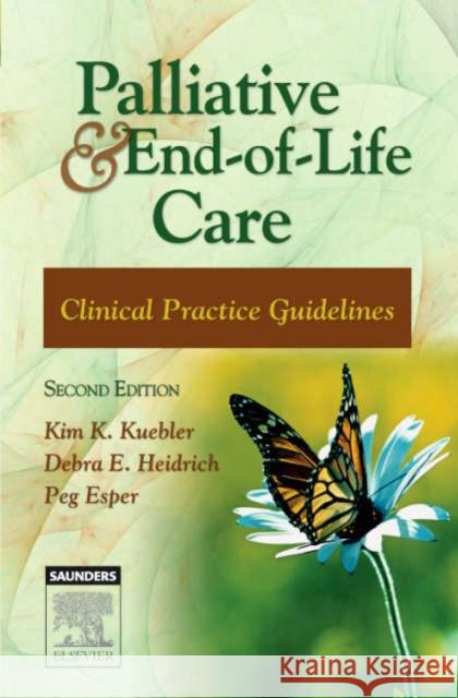 Palliative and End-Of-Life Care: Clinical Practice Guidelines Kuebler, Kim K. 9781416030799 C.V. Mosby
