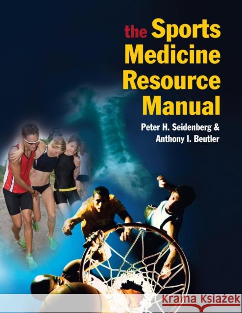 The Sports Medicine Resource Manual Peter H. Seidenberg Anthony Beutler Fred Brennan 9781416031970 Saunders Book Company