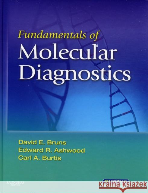 Fundamentals of Molecular Diagnostics David E. Bruns Edward R. Ashwood Carl A. Burtis 9781416037378 Saunders Book Company