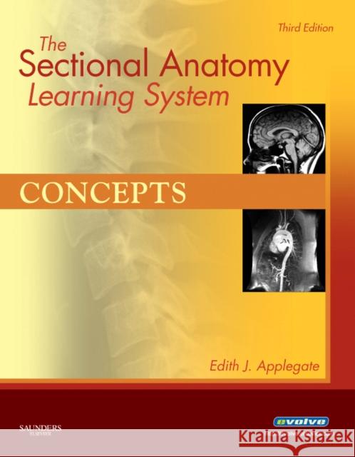 The Sectional Anatomy Learning System, 2-Volume Set: Concepts/Applications Applegate, Edith MS 9781416050131 Saunders Book Company