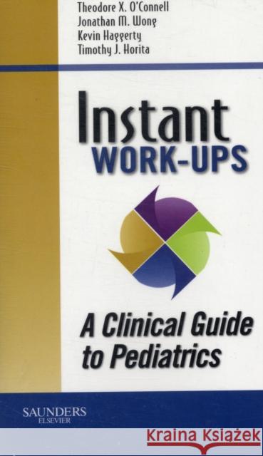 Instant Work-Ups: A Clinical Guide to Pediatrics O'Connell, Theodore X. 9781416054627