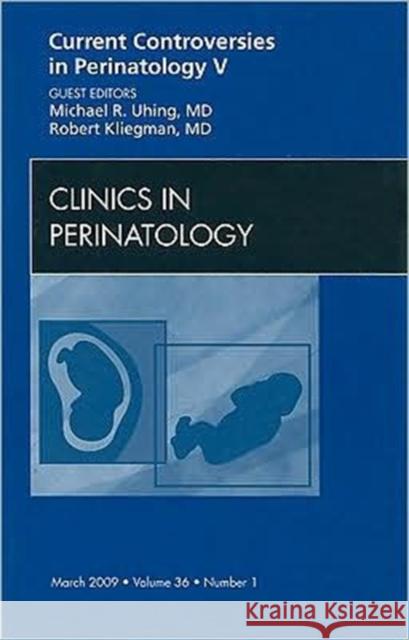 Current Controversies in Perinatology, an Issue of Clinics in Perinatology: Volume 36-1 Uhing, Michael R. 9781416058021 Saunders Book Company