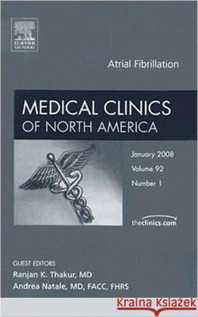 Atrial Fibrillation, an Issue of Medical Clinics: Volume 92-1 Thakur, Ranjan K. 9781416058601 Saunders Book Company