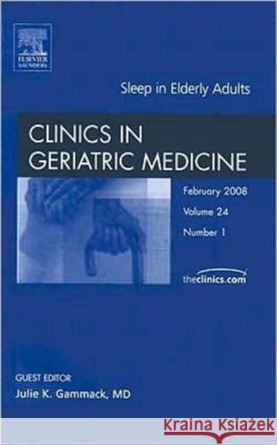 Sleep, an Issue of Geriatric Medicine Clinics: Volume 24-1 Gammack, Julie 9781416060505 Saunders Book Company