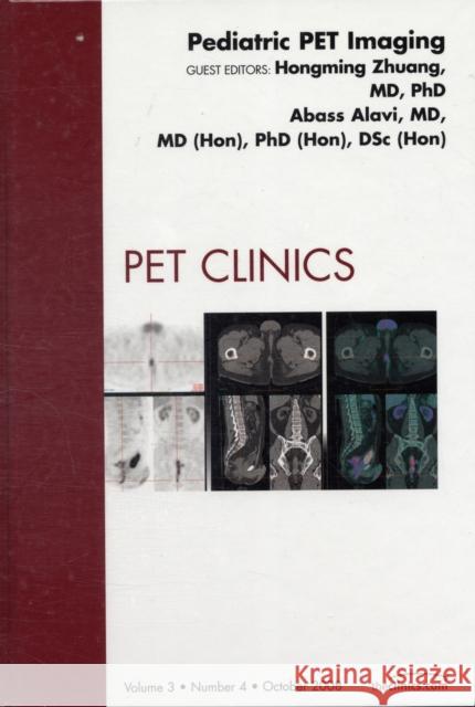 Pediatric Pet Imaging, an Issue of Pet Clinics: Volume 3-4 Zhuang, Hongming 9781416061120 Saunders Book Company