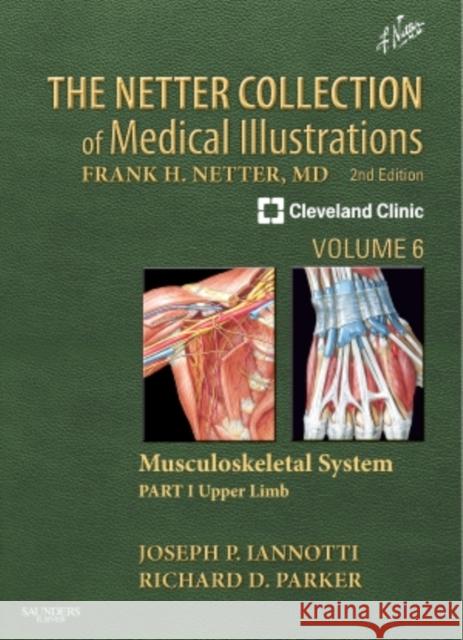 The Netter Collection of Medical Illustrations: Musculoskeletal System, Volume 6, Part I - Upper Limb Joseph Iannotti 9781416063803 0