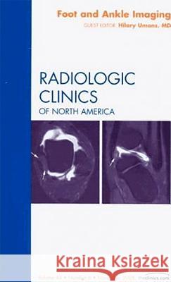 Foot and Ankle Imaging, an Issue of Radiologic Clinics: Volume 46-6 Umans, Hilary 9781416066019 ELSEVIER HEALTH SCIENCES
