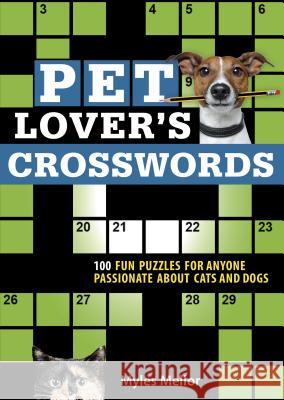 Pet Lover's Crosswords: 100 Fun Puzzles for Anyone Passionate about Cats and Dogs Myles Mellor 9781416246626