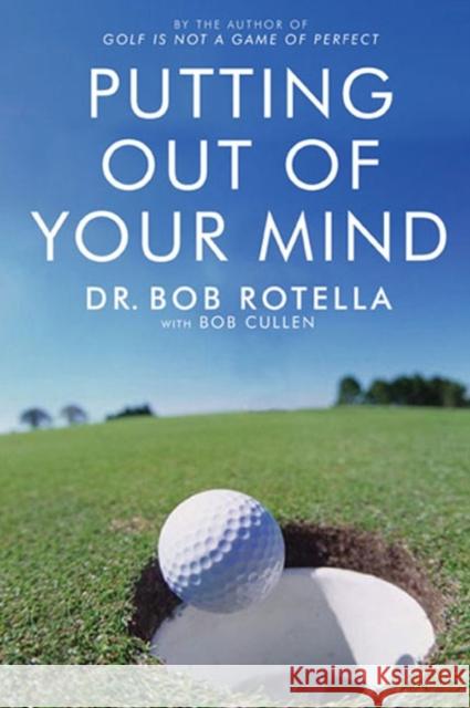 Putting Out Of Your Mind Bob Rotella 9781416501992