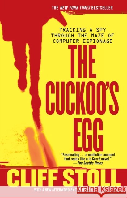 The Cuckoo's Egg: Tracking a Spy Through the Maze of Computer Espionage Cliff Stoll 9781416507789
