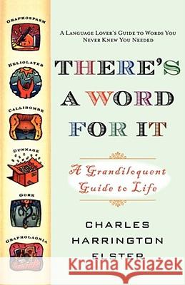 There's a Word for It (Revised Edition): A Grandiloquent Guide to Life Elster, Charles Harrington 9781416510864 Pocket Books
