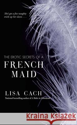 Erotic Secrets of a French Maid Cach, Lisa 9781416513308 Pocket Books