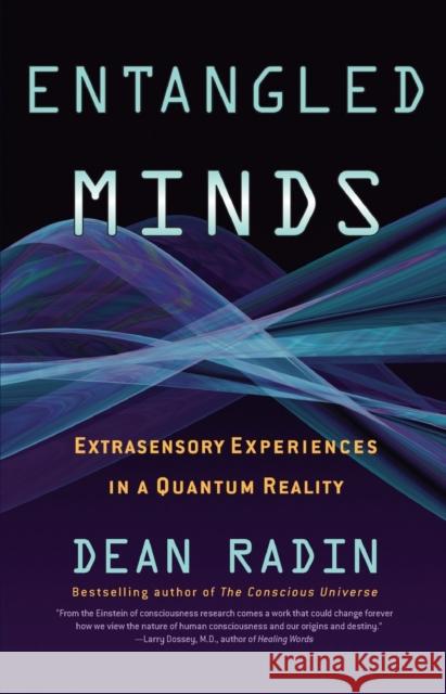 Entangled Minds: Extrasensory Experiences in a Quantum Reality Dean, Ph.D. Radin 9781416516774