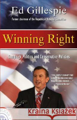 Winning Right: Campaign Politics and Conservative Policies Gillespie, Ed 9781416525639 Threshold Editions